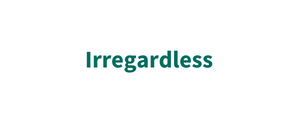 Irregardless